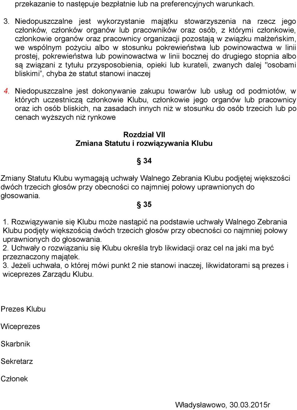 pozostają w związku małżeńskim, we wspólnym pożyciu albo w stosunku pokrewieństwa lub powinowactwa w linii prostej, pokrewieństwa lub powinowactwa w linii bocznej do drugiego stopnia albo są związani