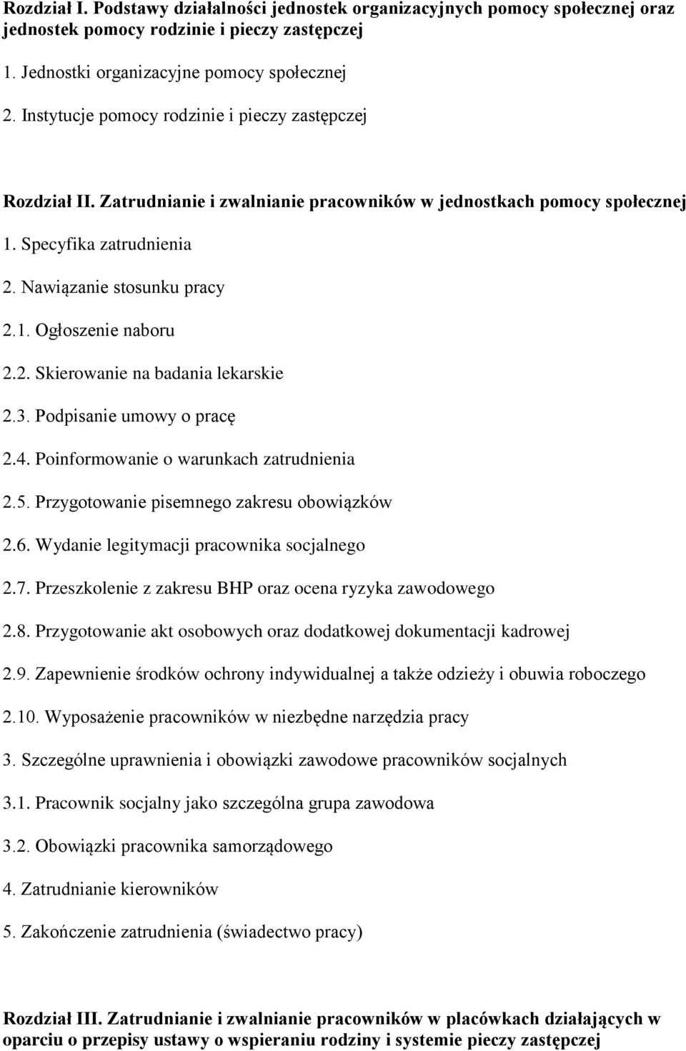 2. Skierowanie na badania lekarskie 2.3. Podpisanie umowy o pracę 2.4. Poinformowanie o warunkach zatrudnienia 2.5. Przygotowanie pisemnego zakresu obowiązków 2.6.