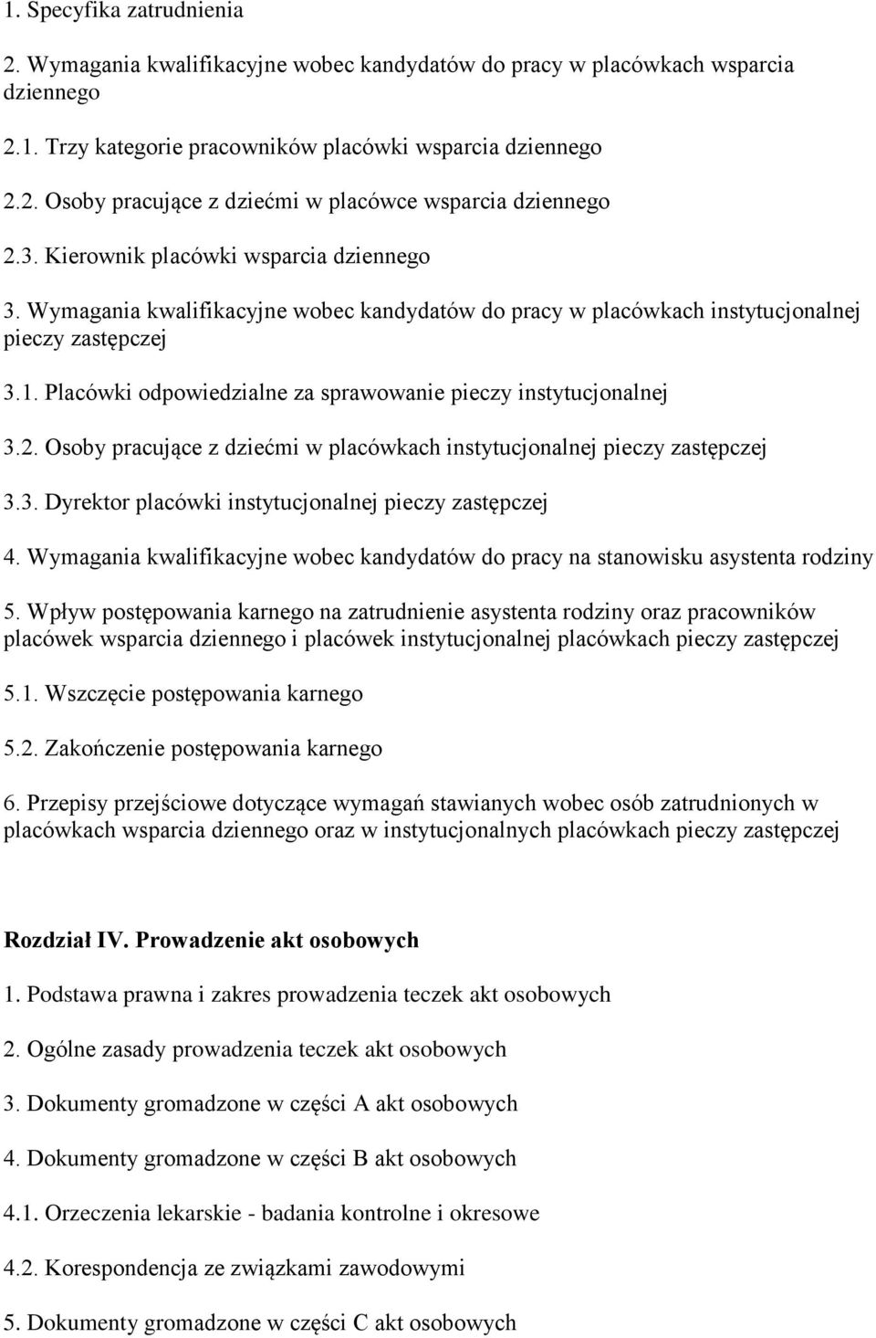 Placówki odpowiedzialne za sprawowanie pieczy instytucjonalnej 3.2. Osoby pracujące z dziećmi w placówkach instytucjonalnej pieczy zastępczej 3.3. Dyrektor placówki instytucjonalnej pieczy zastępczej 4.