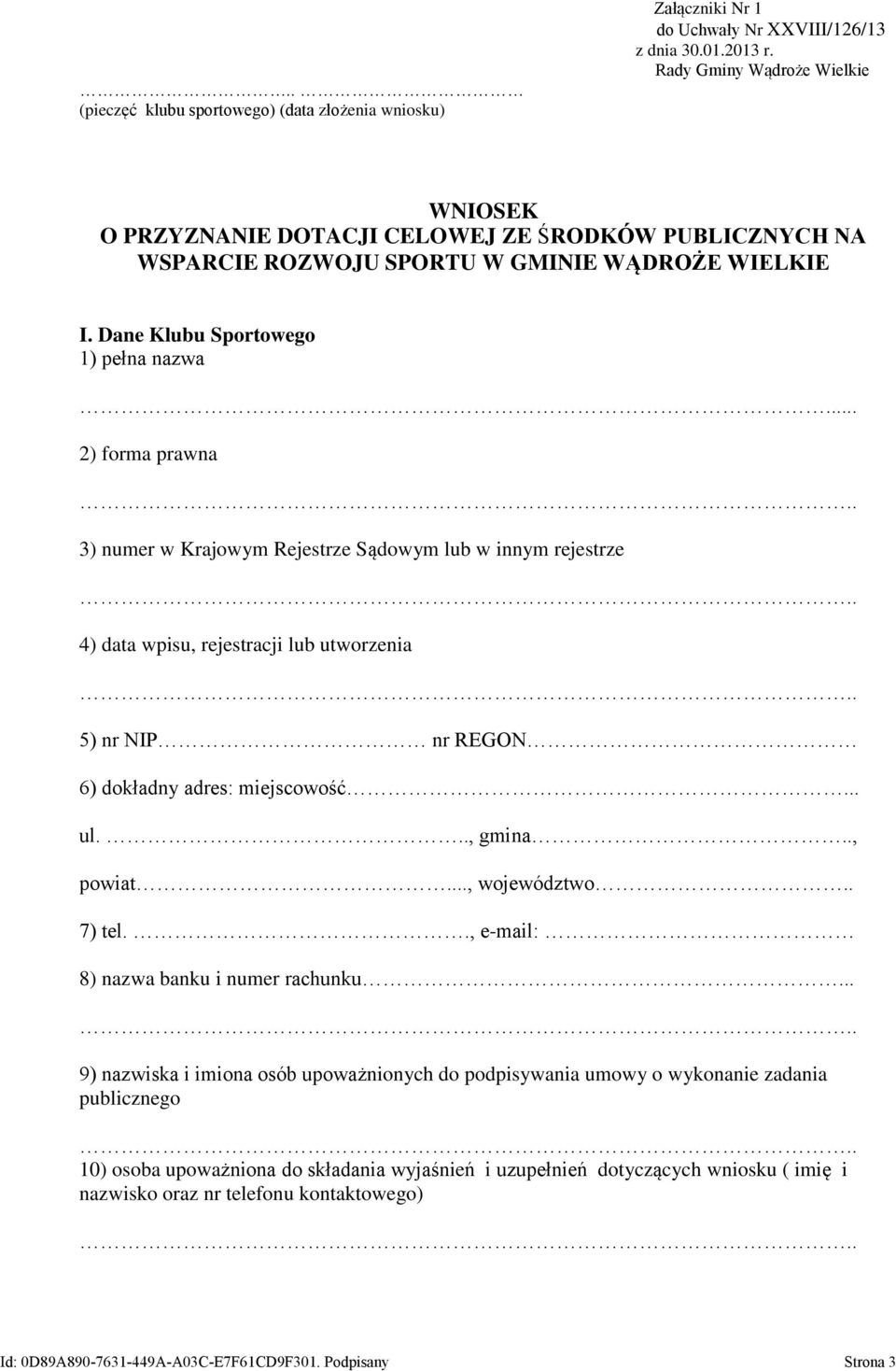 . 3) numer w Krajowym Rejestrze Sądowym lub w innym rejestrze.. 4) data wpisu, rejestracji lub utworzenia.. 5) nr NIP nr REGON 6) dokładny adres: miejscowość... ul..., gmina.., powiat..., województwo.