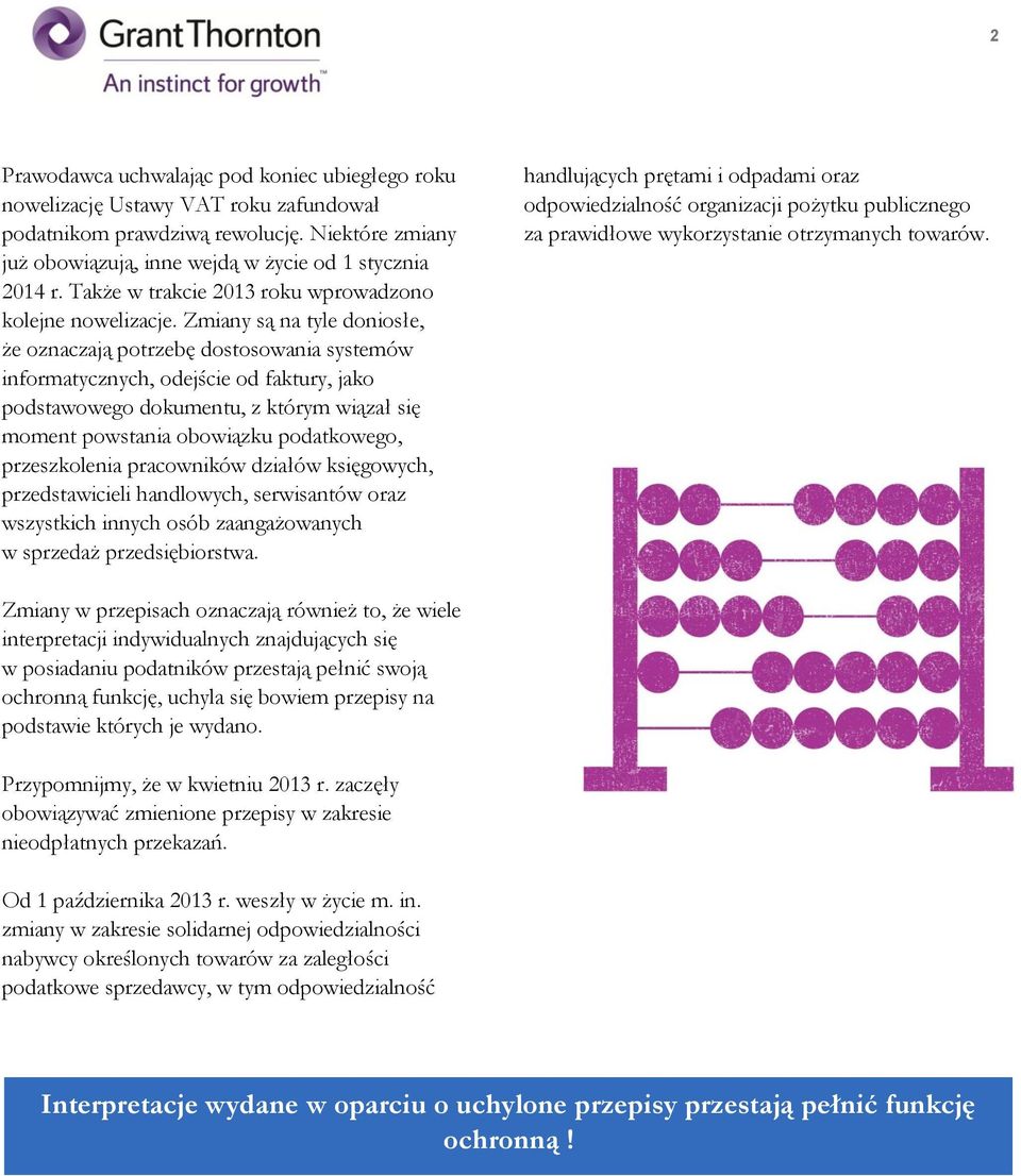 Zmiany są na tyle doniosłe, że oznaczają potrzebę dostosowania systemów informatycznych, odejście od faktury, jako podstawowego dokumentu, z którym wiązał się moment powstania obowiązku podatkowego,