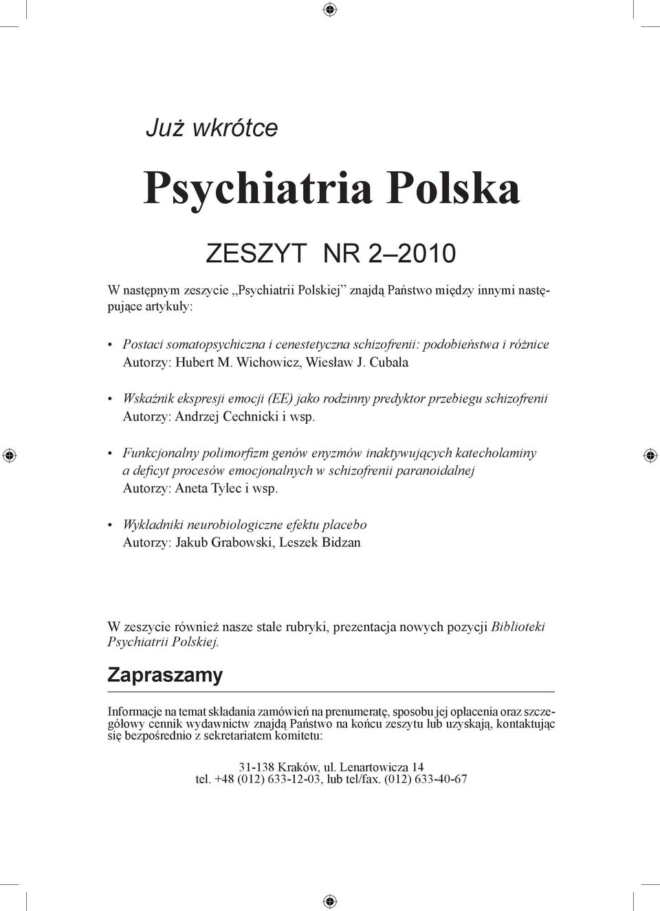 Funkcjonalny polimorfizm genów enyzmów inaktywujących katecholaminy a deficyt procesów emocjonalnych w schizofrenii paranoidalnej Autorzy: Aneta Tylec i wsp.