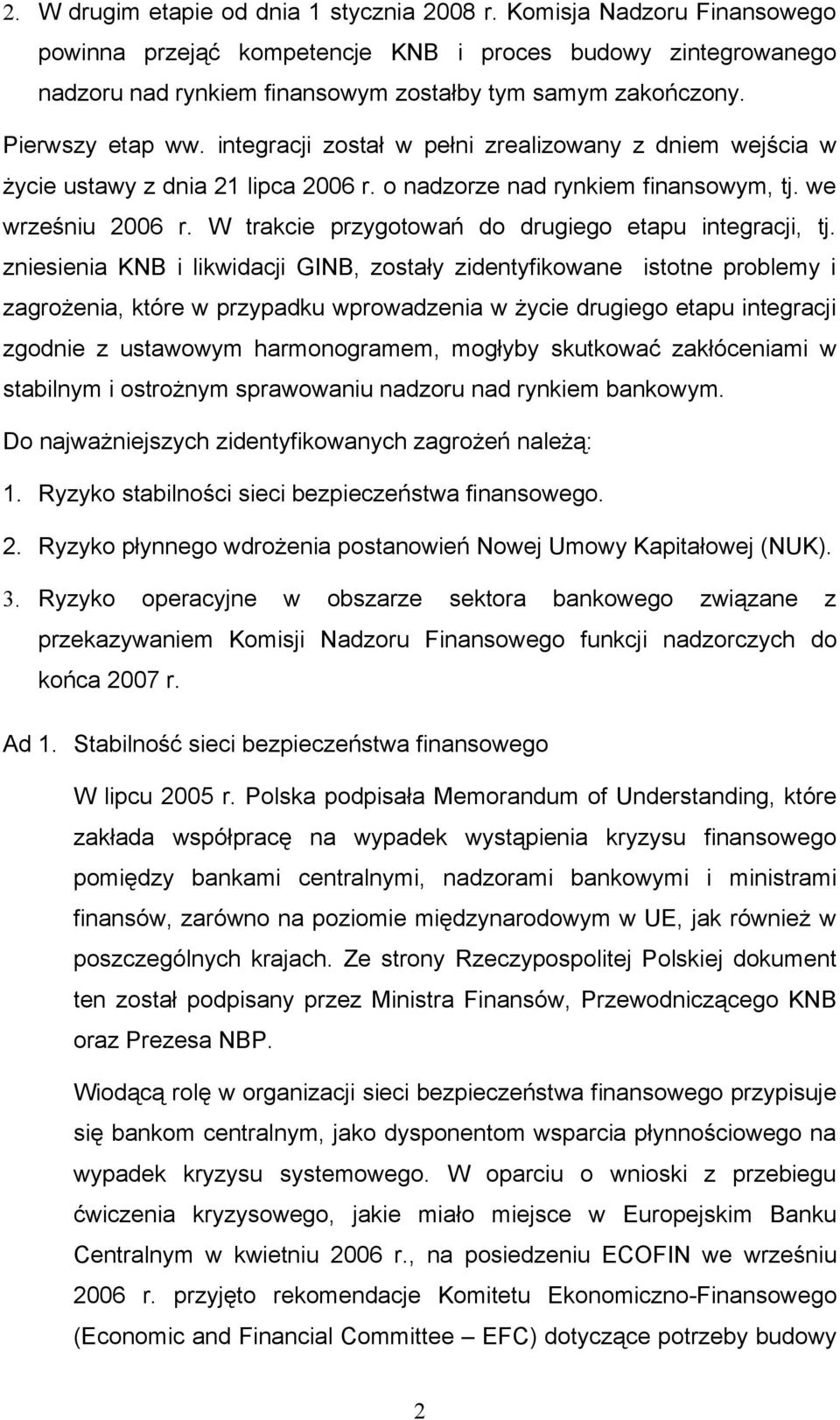 W trakcie przygotowań do drugiego etapu integracji, tj.