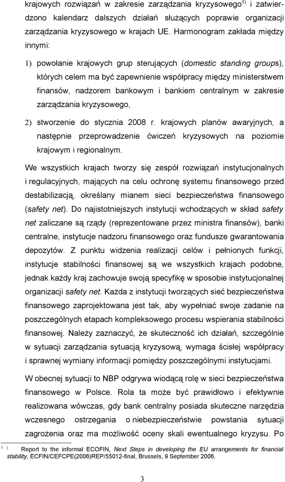 bankiem centralnym w zakresie zarządzania kryzysowego, 2) stworzenie do stycznia 2008 r.