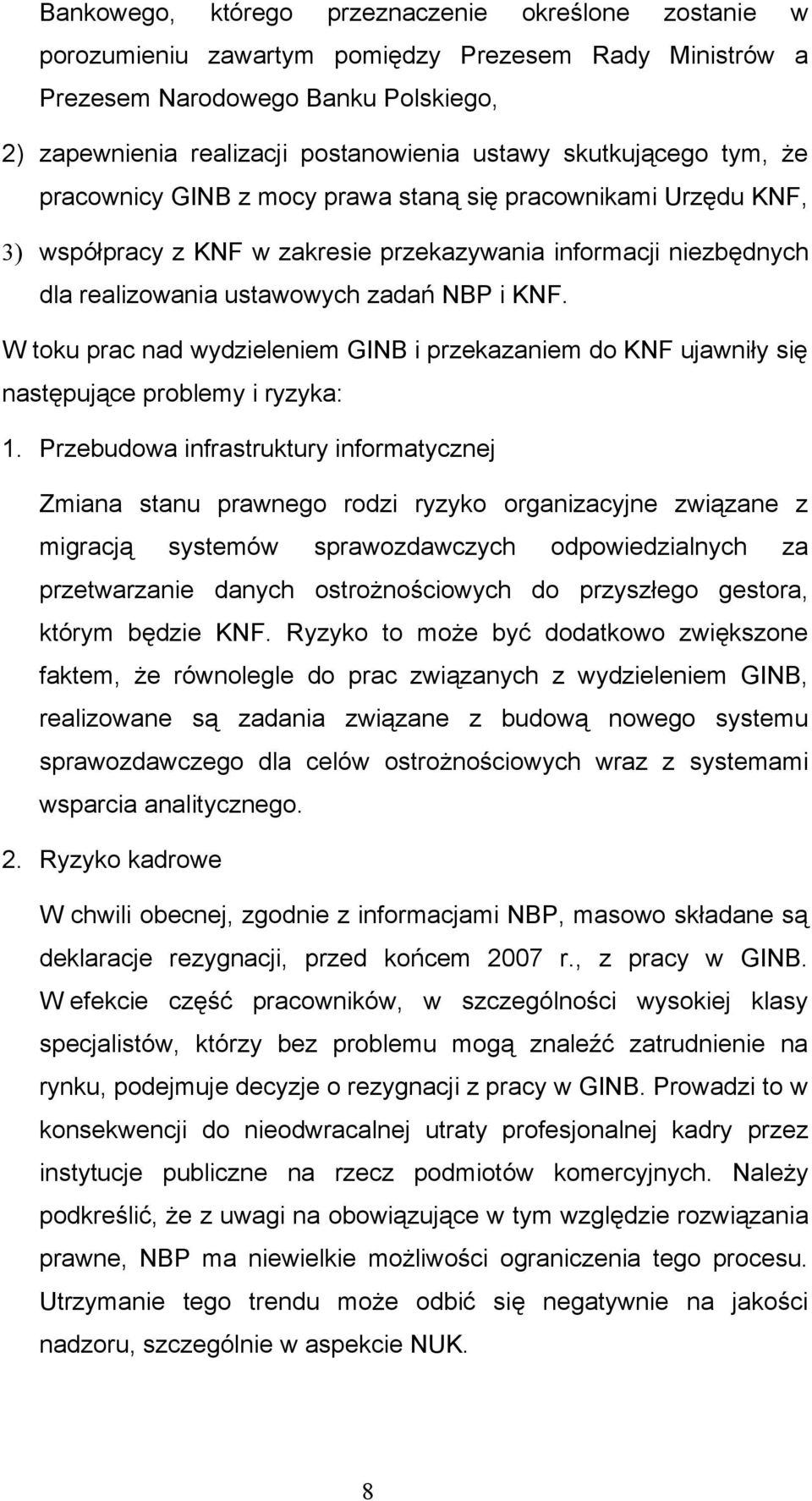 W toku prac nad wydzieleniem GINB i przekazaniem do KNF ujawniły się następujące problemy i ryzyka: 1.