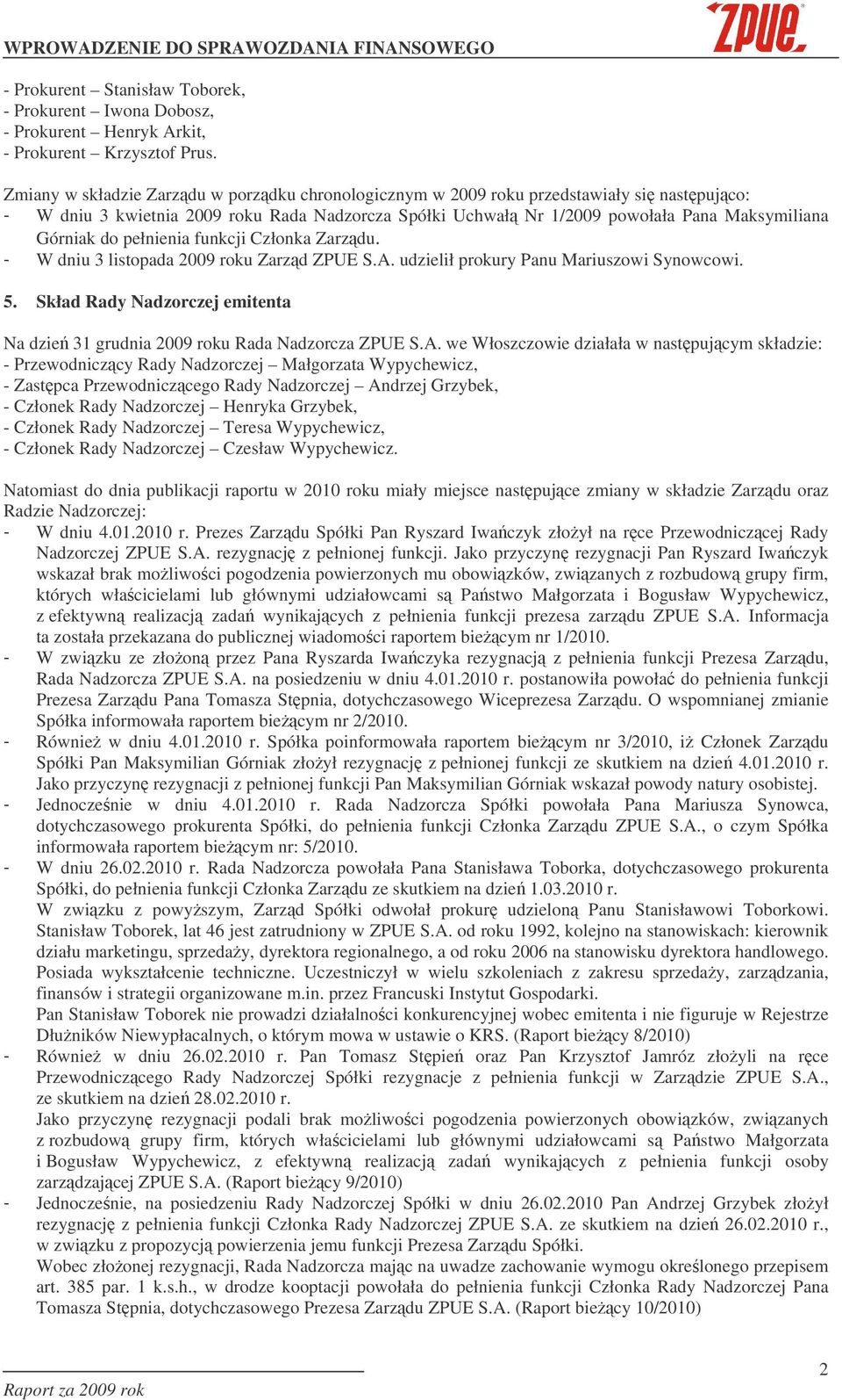 pełnienia funkcji Członka Zarzdu. - W dniu 3 listopada 2009 roku Zarzd ZPUE S.A. udzielił prokury Panu Mariuszowi Synowcowi. 5.