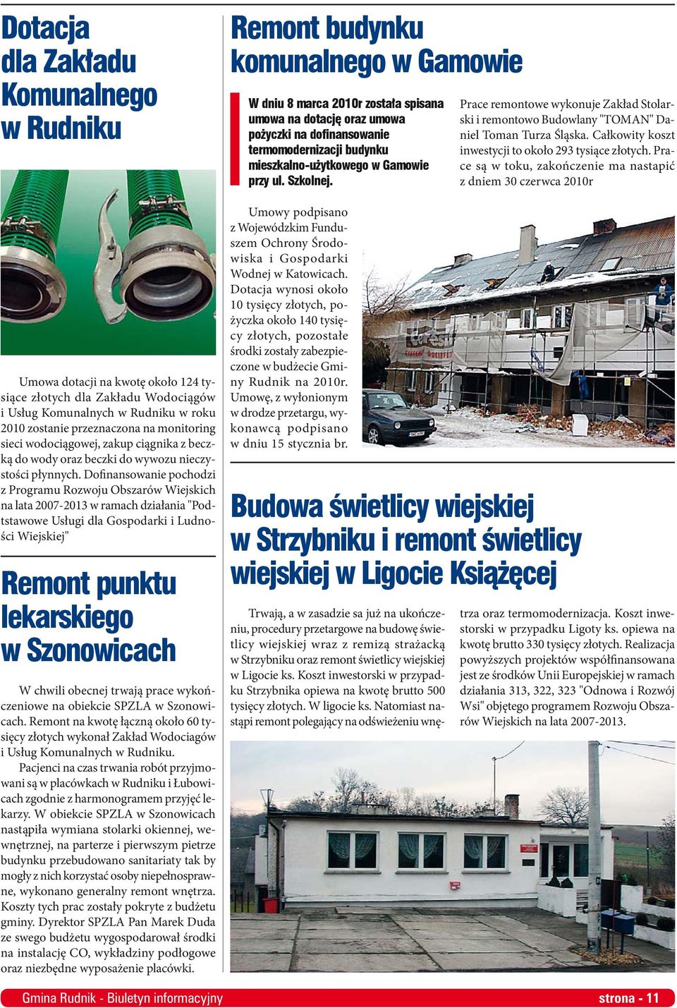 Dofinansowanie pochodzi z Programu Rozwoju Obszarów Wiejskich na lata 2007-2013 w ramach działania "Podtstawowe Usługi dla Gospodarki i Ludności Wiejskiej" Remont punktu lekarskiego w Szonowicach W