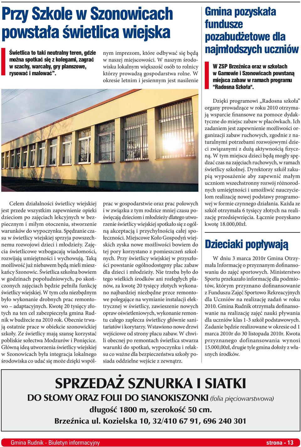 Spędzanie czasu w świetlicy wiejskiej sprzyja powszechnemu rozwojowi dzieci i młodzieży. Zajęcia świetlicowe wzbogacają wiadomości, rozwijają umiejętności i wychowują.