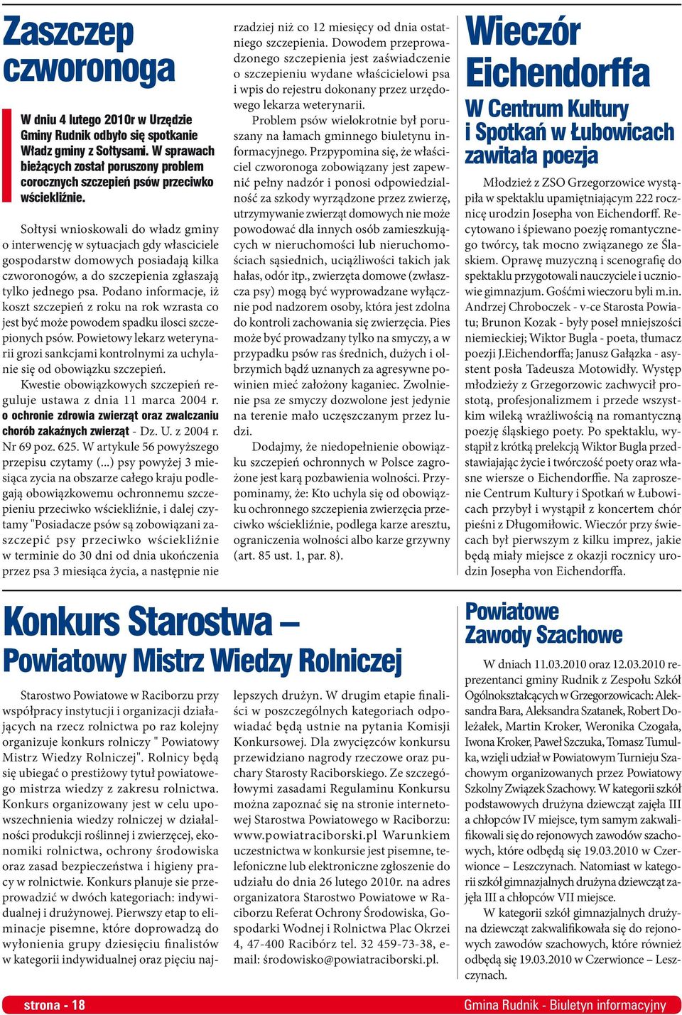 Sołtysi wnioskowali do władz gminy o interwencję w sytuacjach gdy własciciele gospodarstw domowych posiadają kilka czworonogów, a do szczepienia zgłaszają tylko jednego psa.