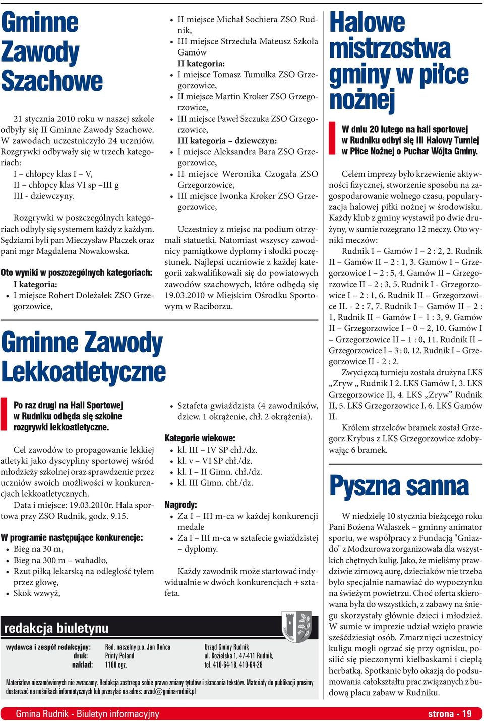 Sędziami byli pan Mieczysław Płaczek oraz pani mgr Magdalena Nowakowska.