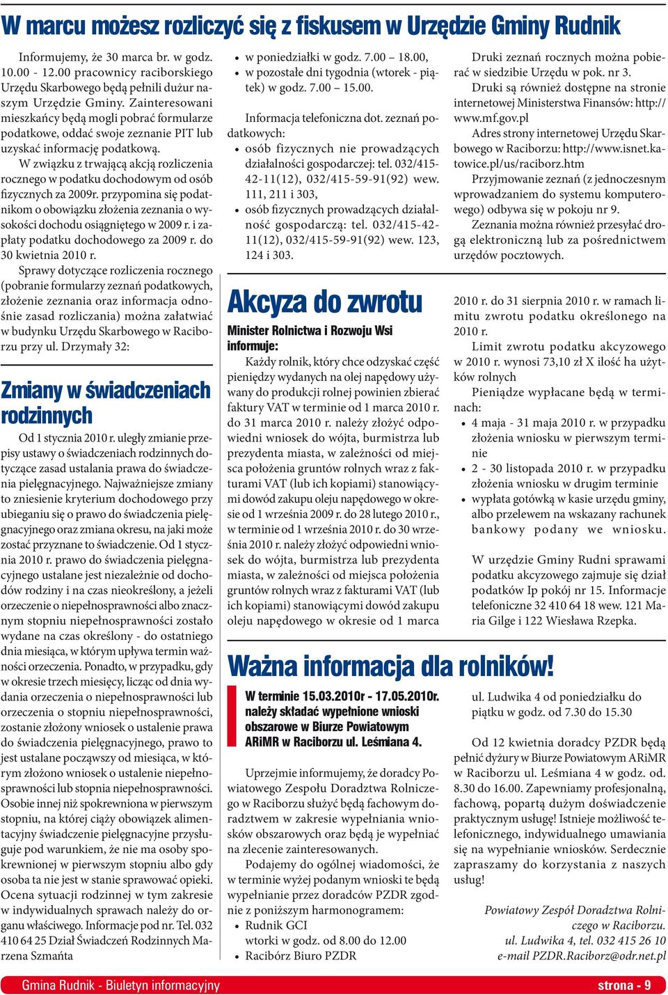 W związku z trwającą akcją rozliczenia rocznego w podatku dochodowym od osób fizycznych za 2009r. przypomina się podatnikom o obowiązku złożenia zeznania o wysokości dochodu osiągniętego w 2009 r.
