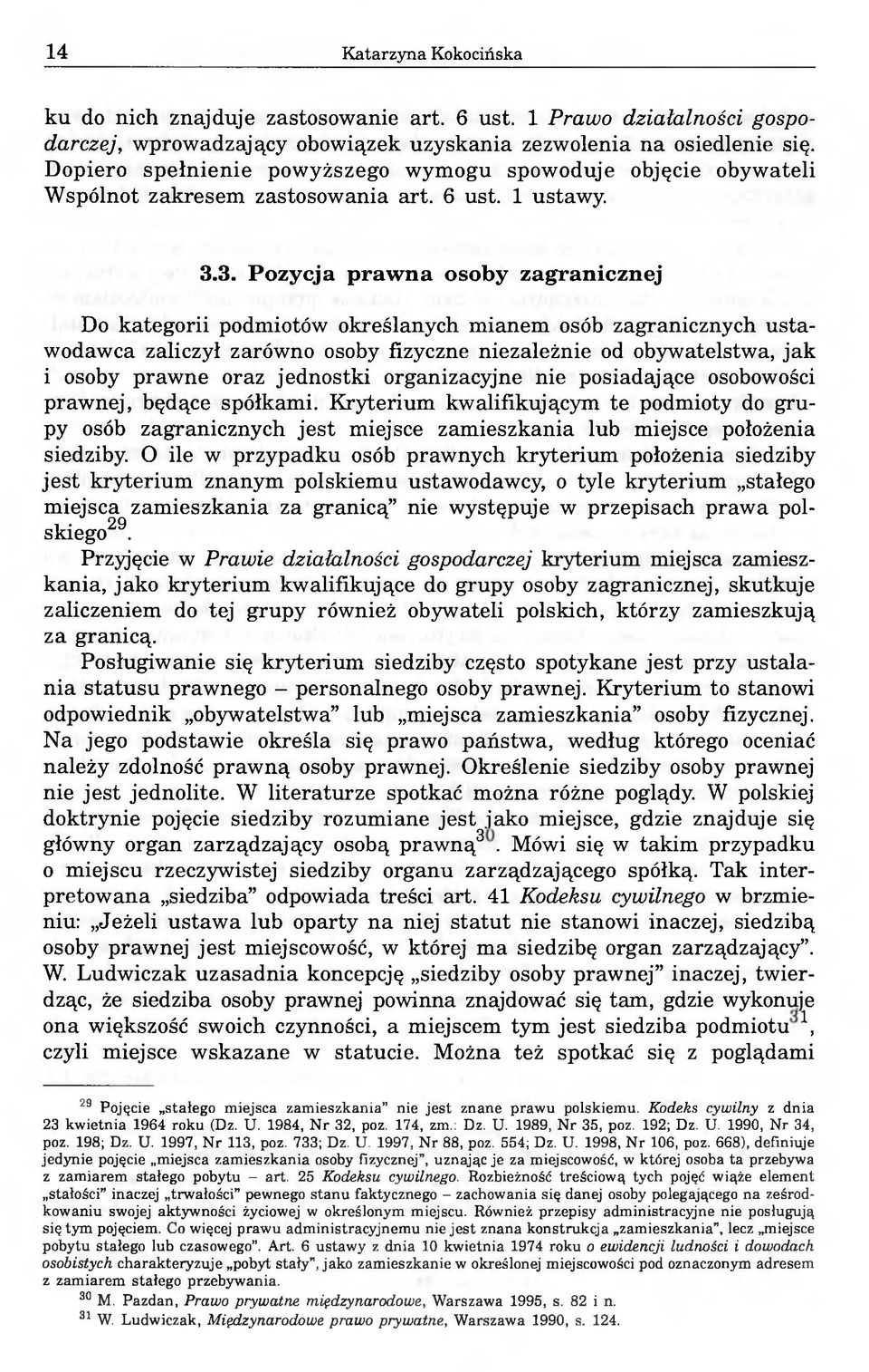 3. Pozycja prawna osoby zagranicznej Do kategorii podmiotów określanych mianem osób zagranicznych ustawodawca zaliczył zarówno osoby fizyczne niezależnie od obywatelstwa, jak i osoby prawne oraz