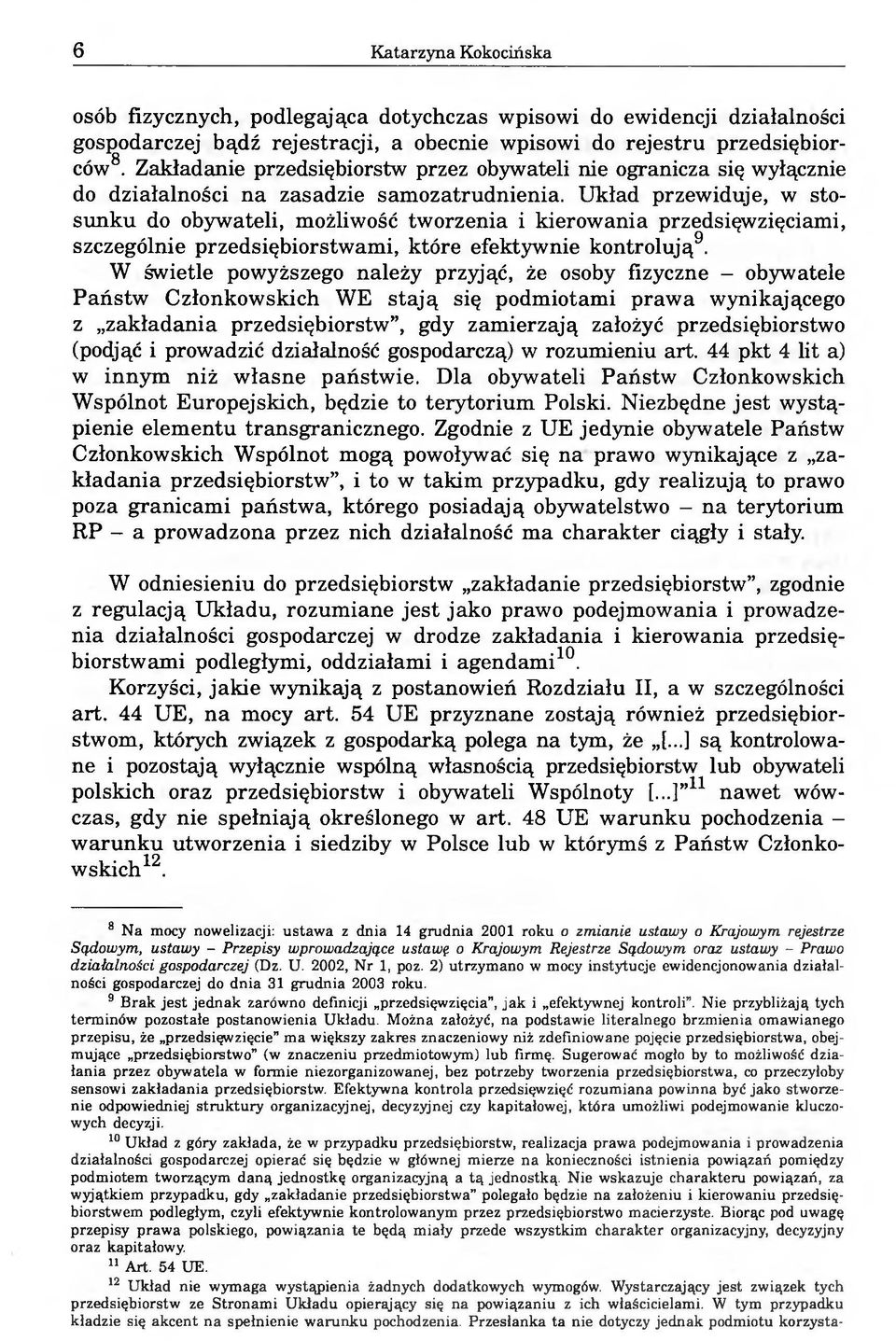 Układ przewiduje, w stosunku do obywateli, możliwość tworzenia i kierowania przedsięwzięciami, szczególnie przedsiębiorstwami, które efektywnie kontrolują9.