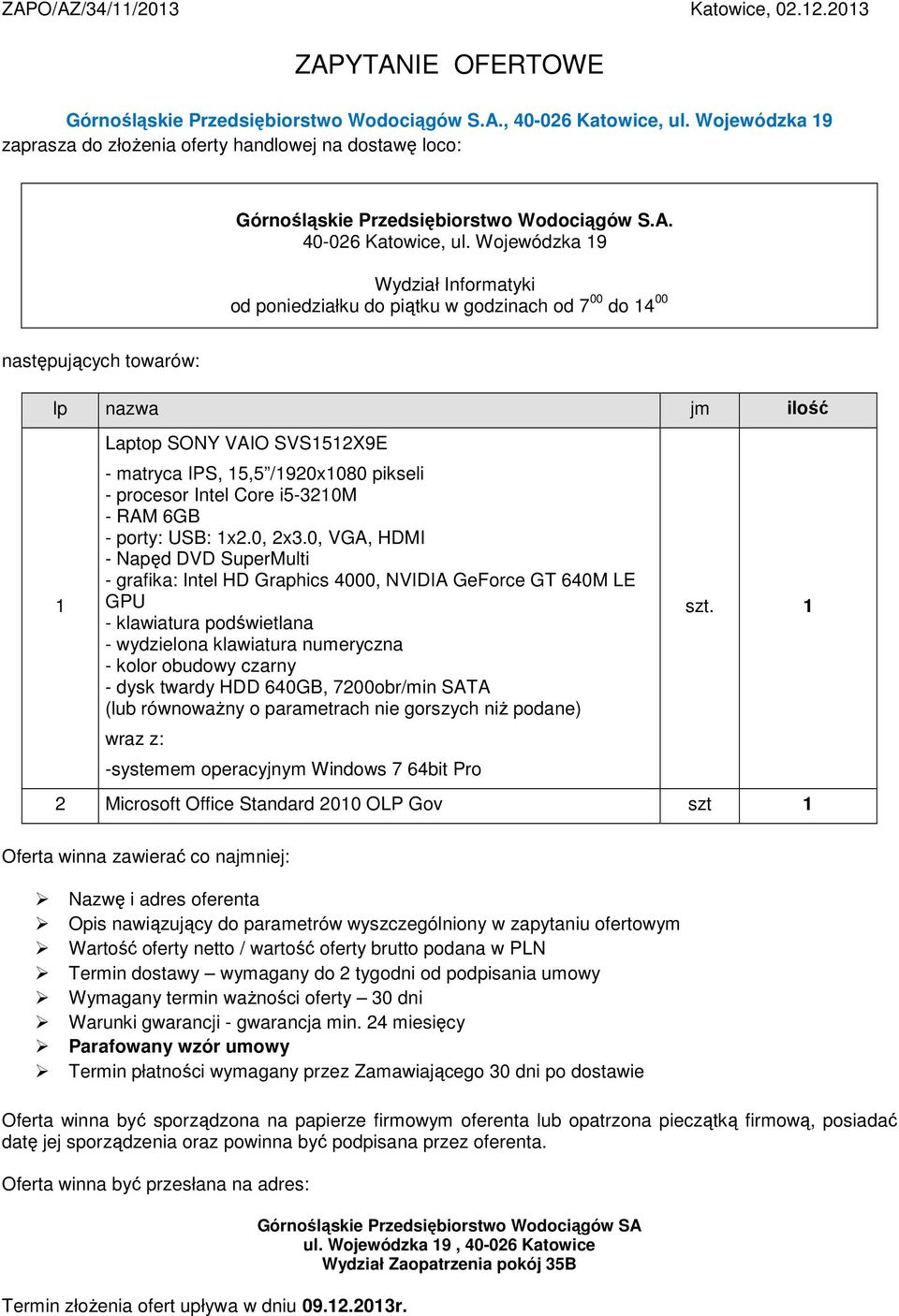 Wojewódzka 19 Wydział Informatyki od poniedziałku do piątku w godzinach od 7 00 do 14 00 następujących towarów: lp nazwa jm ilość 1 Laptop SONY VAIO SVS1512X9E - matryca IPS, 15,5 /1920x1080 pikseli