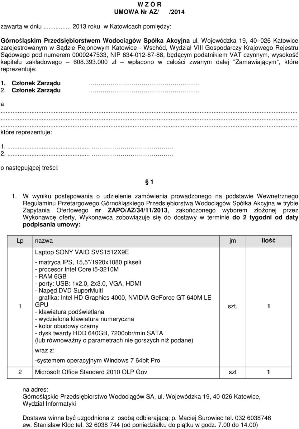 podatnikiem VAT czynnym, wysokość kapitału zakładowego 608.393.000 zł wpłacono w całości zwanym dalej "Zamawiającym", które reprezentuje: 1. Członek Zarządu 2. Członek Zarządu a które reprezentuje: 1.