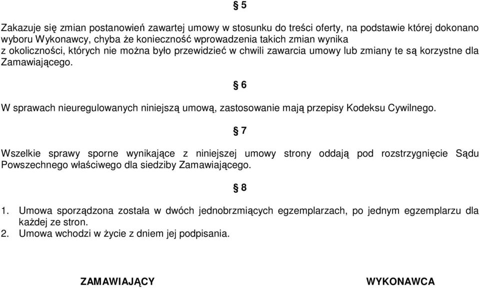 W sprawach nieuregulowanych niniejszą umową, zastosowanie mają przepisy Kodeksu Cywilnego.