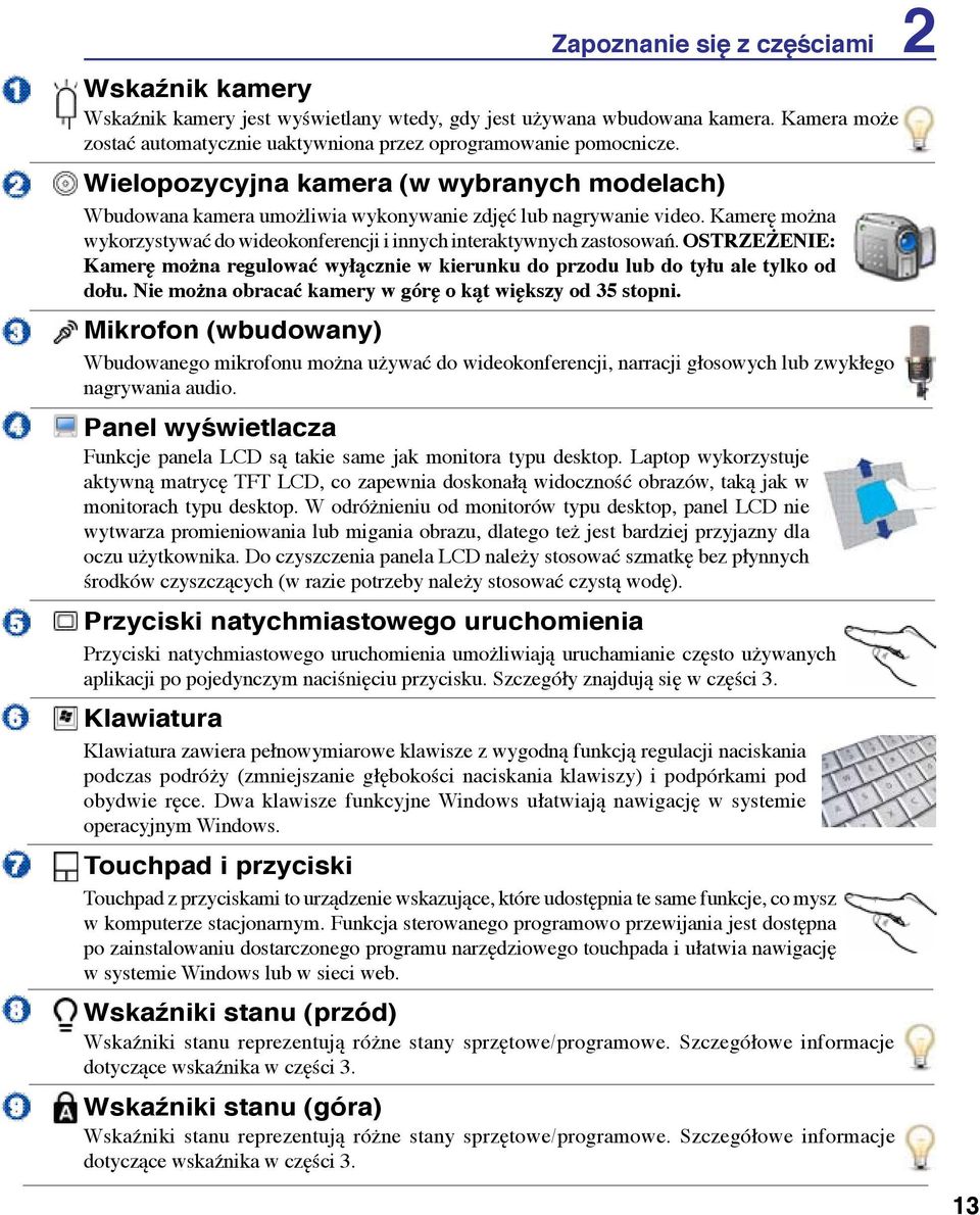 OSTRZEŻENIE: Kamerę można regulować wyłącznie w kierunku do przodu lub do tyłu ale tylko od dołu. Nie można obracać kamery w górę o kąt większy od 35 stopni.