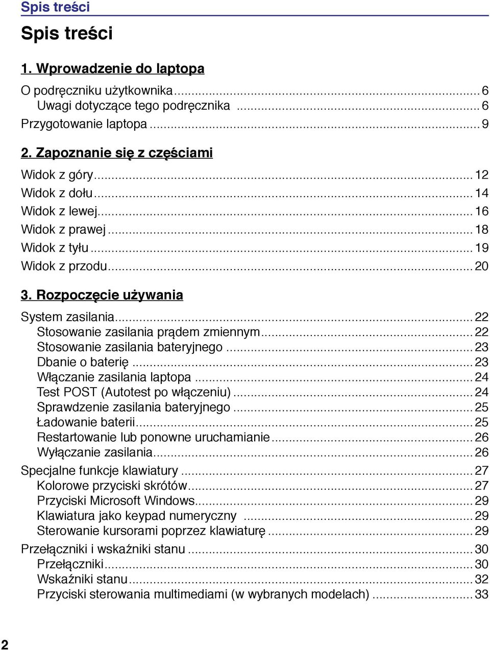 .. 22 Stosowanie zasilania bateryjnego... 23 Dbanie o baterię...23 Włączanie zasilania laptopa...24 Test POST (Autotest po włączeniu)... 24 Sprawdzenie zasilania bateryjnego... 25 Ładowanie baterii.