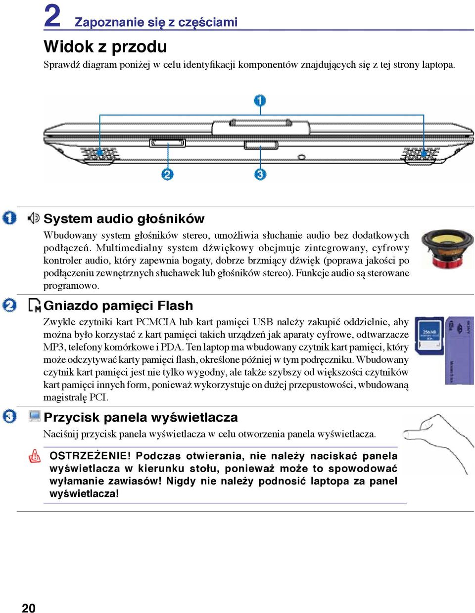 Multimedialny system dźwiękowy obejmuje zintegrowany, cyfrowy kontroler audio, który zapewnia bogaty, dobrze brzmiący dźwięk (poprawa jakości po podłączeniu zewnętrznych słuchawek lub głośników