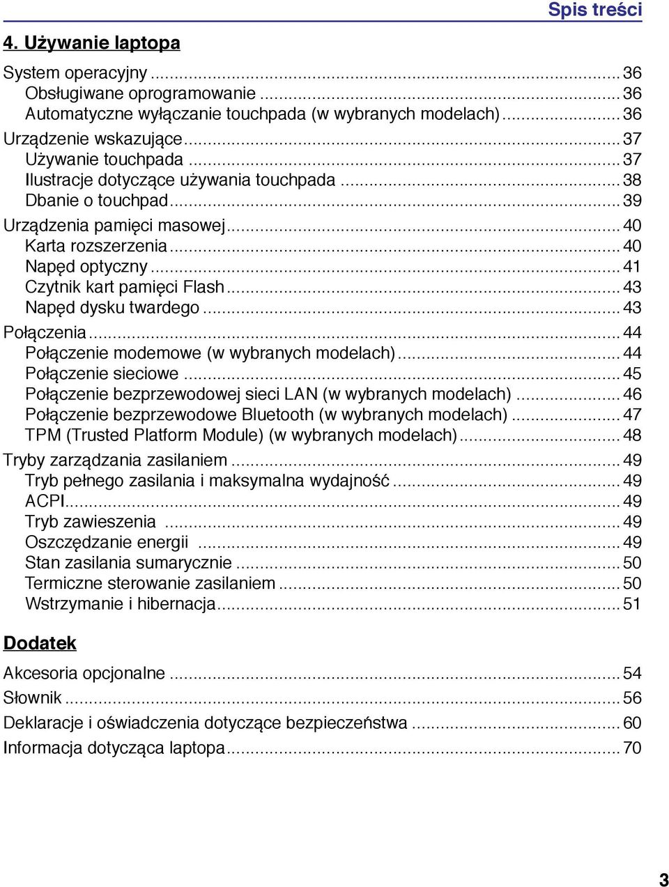 ..43 Napęd dysku twardego...43 Połączenia...44 Połączenie modemowe (w wybranych modelach)... 44 Połączenie sieciowe...45 Połączenie bezprzewodowej sieci LAN (w wybranych modelach).