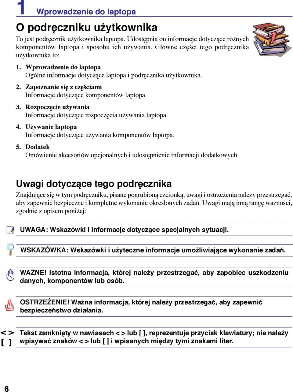 Zapoznanie się z częściami Informacje dotyczące komponentów laptopa. 3. Rozpoczęcie używania Informacje dotyczące rozpoczęcia używania laptopa. 4.