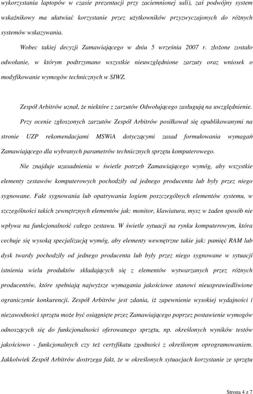 Zespół Arbitrów uznał, że niektóre z zarzutów Odwołującego zasługują na uwzględnienie.