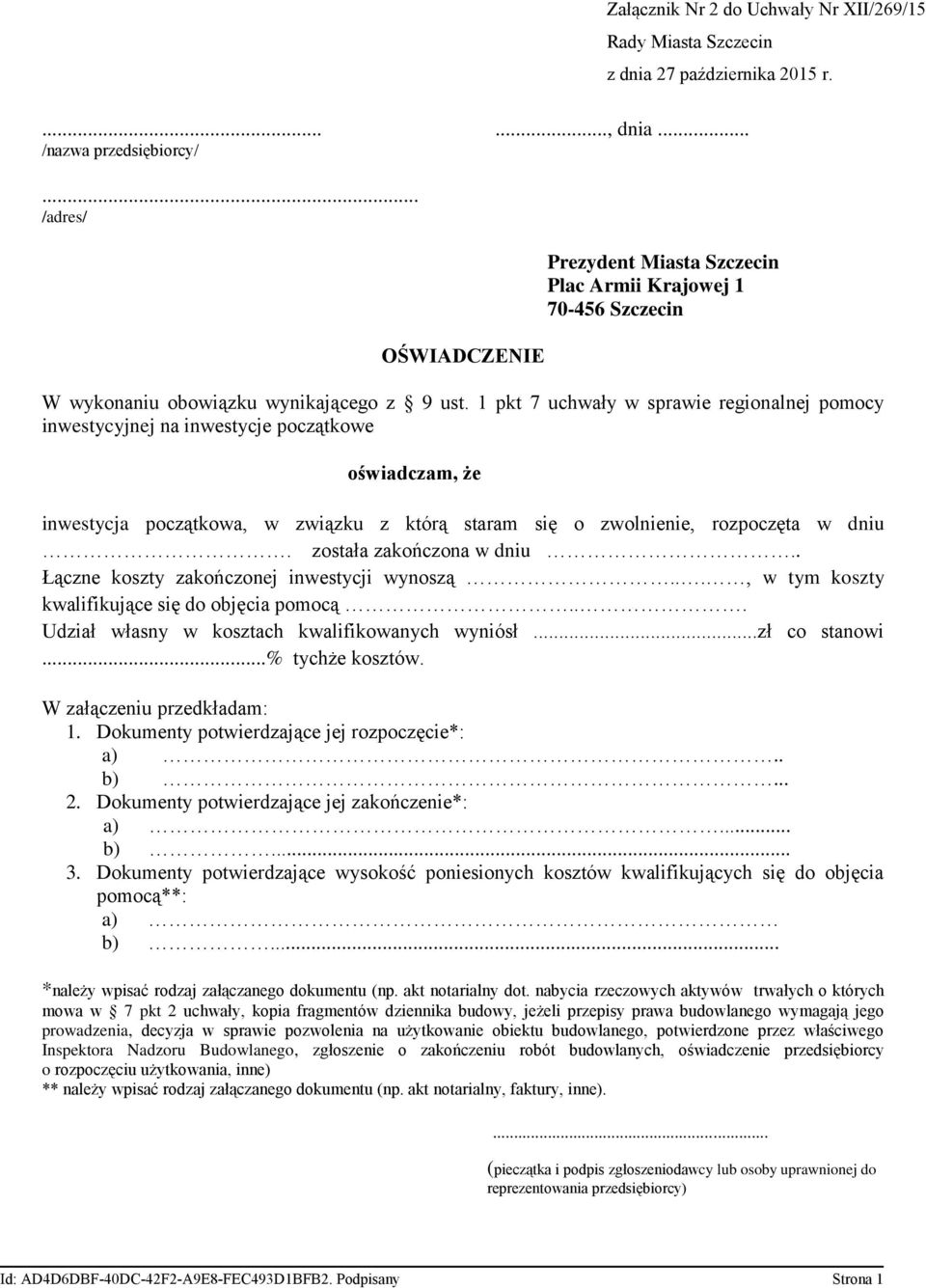 1 pkt 7 uchwały w sprawie regionalnej pomocy inwestycyjnej na inwestycje początkowe oświadczam, że inwestycja początkowa, w związku z którą staram się o zwolnienie, rozpoczęta w dniu.