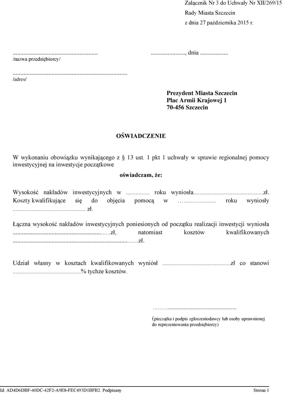 1 pkt 1 uchwały w sprawie regionalnej pomocy inwestycyjnej na inwestycje początkowe oświadczam, że: Wysokość nakładów inwestycyjnych w... roku wyniosła...zł.