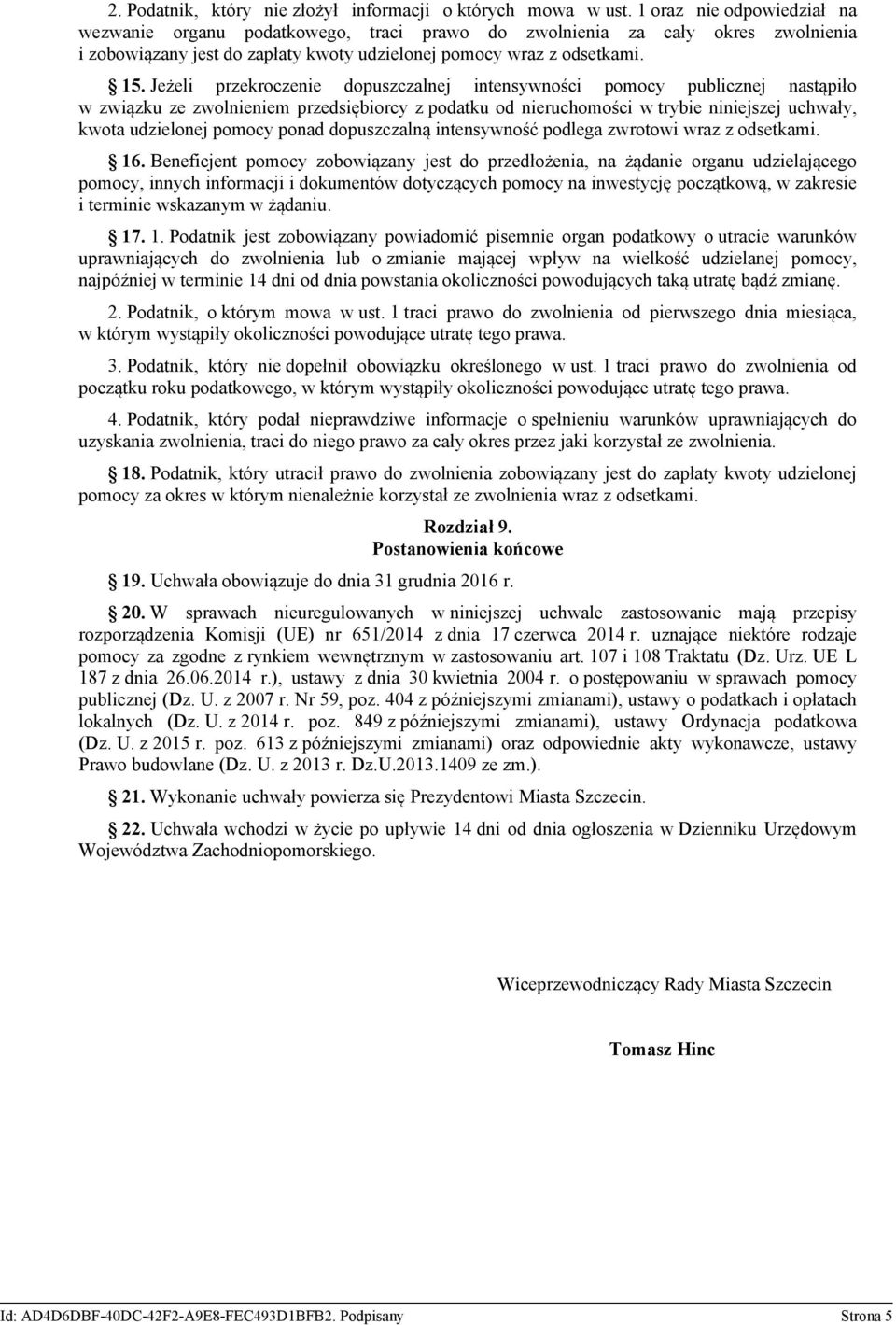 Jeżeli przekroczenie dopuszczalnej intensywności pomocy publicznej nastąpiło w związku ze zwolnieniem przedsiębiorcy z podatku od nieruchomości w trybie niniejszej uchwały, kwota udzielonej pomocy