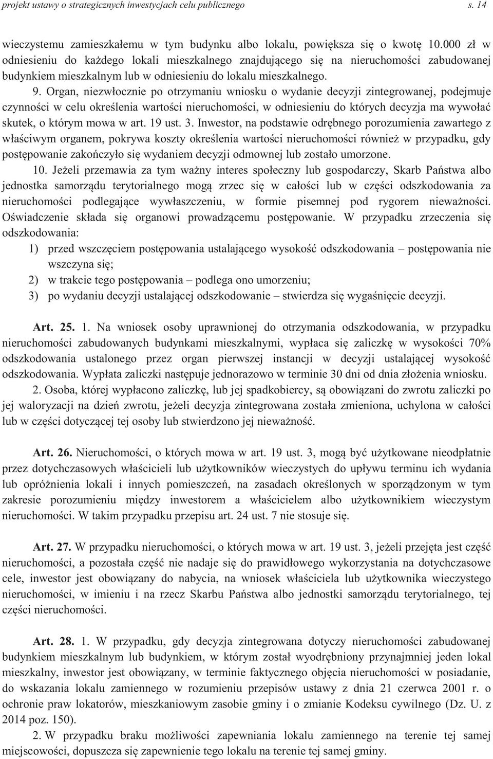 Organ, niezwłocznie po otrzymaniu wniosku o wydanie decyzji zintegrowanej, podejmuje czynności w celu określenia wartości nieruchomości, w odniesieniu do których decyzja ma wywołać skutek, o którym