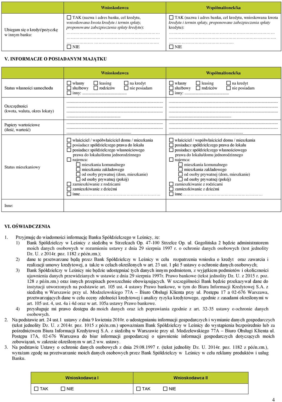 INFORMACJE O POSIADANYM MAJĄTKU Status własności samochodu Oszczędności (kwota, waluta, okres lokaty) Papiery wartościowe (ilość, wartość) Status mieszkaniowy własny leasing na kredyt służbowy