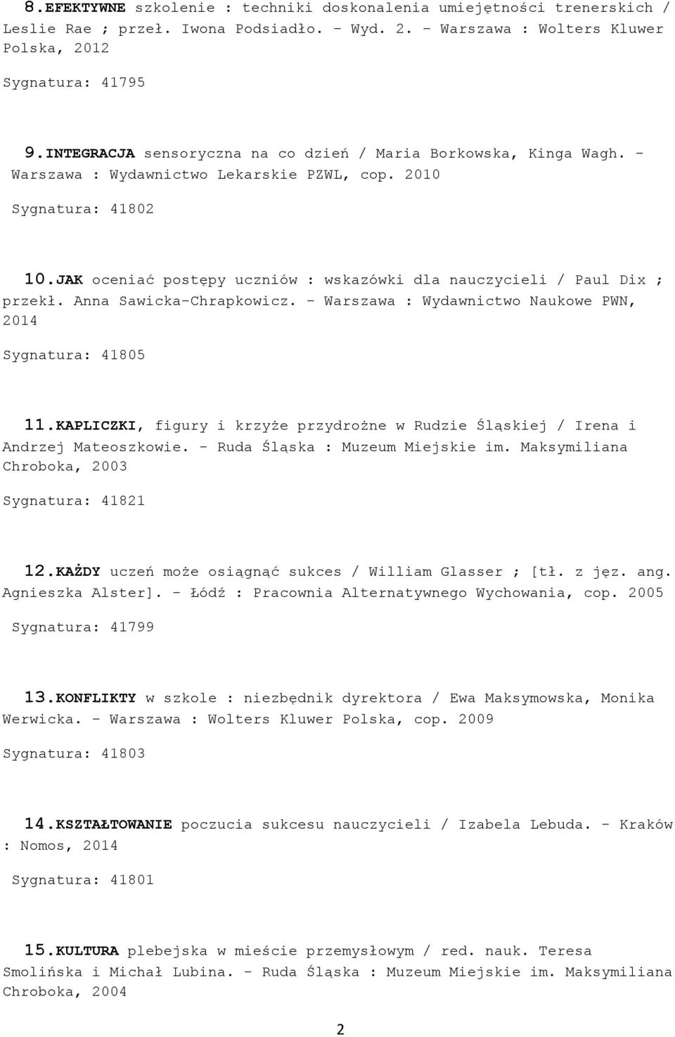 JAK oceniać postępy uczniów : wskazówki dla nauczycieli / Paul Dix ; przekł. Anna Sawicka-Chrapkowicz. - Warszawa : Wydawnictwo Naukowe PWN, Sygnatura: 41805 11.