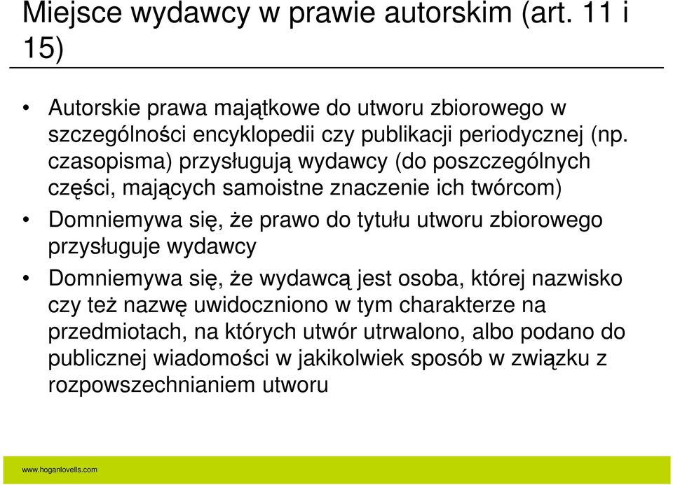 czasopisma) przysługują wydawcy (do poszczególnych części, mających samoistne znaczenie ich twórcom) Domniemywa się, że prawo do tytułu utworu