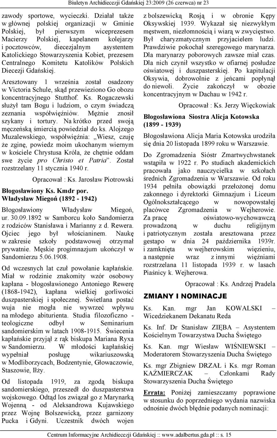 Kobiet, prezesem Centralnego Komitetu Katolików Polskich Diecezji Gdańskiej. Aresztowany 1 września został osadzony w Victoria Schule, skąd przewieziono Go obozu koncentracyjnego Stutthof. Ks.