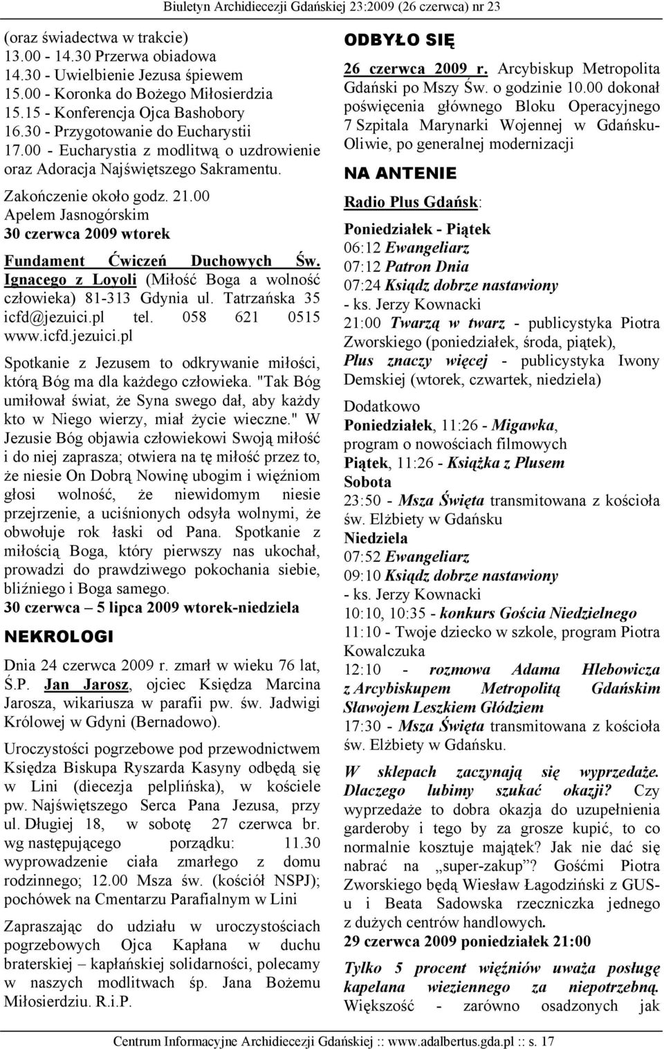 00 Apelem Jasnogórskim 30 czerwca 2009 wtorek Fundament Ćwiczeń Duchowych Św. Ignacego z Loyoli (Miłość Boga a wolność człowieka) 81-313 Gdynia ul. Tatrzańska 35 icfd@jezuici.pl tel. 058 621 0515 www.