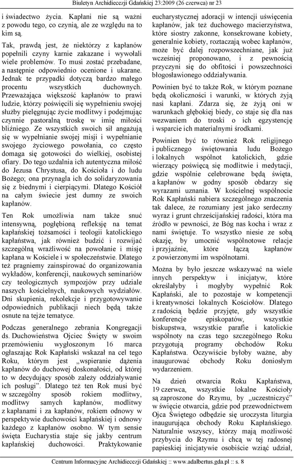 PrzewaŜająca większość kapłanów to prawi ludzie, którzy poświęcili się wypełnieniu swojej słuŝby pielęgnując Ŝycie modlitwy i podejmując czynnie pastoralną troskę w imię miłości bliźniego.