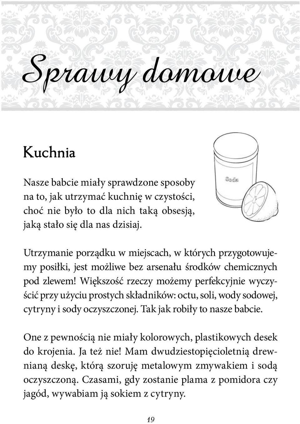 Większość rzeczy możemy perfekcyjnie wyczyścić przy użyciu prostych składników: octu, soli, wody sodowej, cytryny i sody oczyszczonej. Tak jak robiły to nasze babcie.