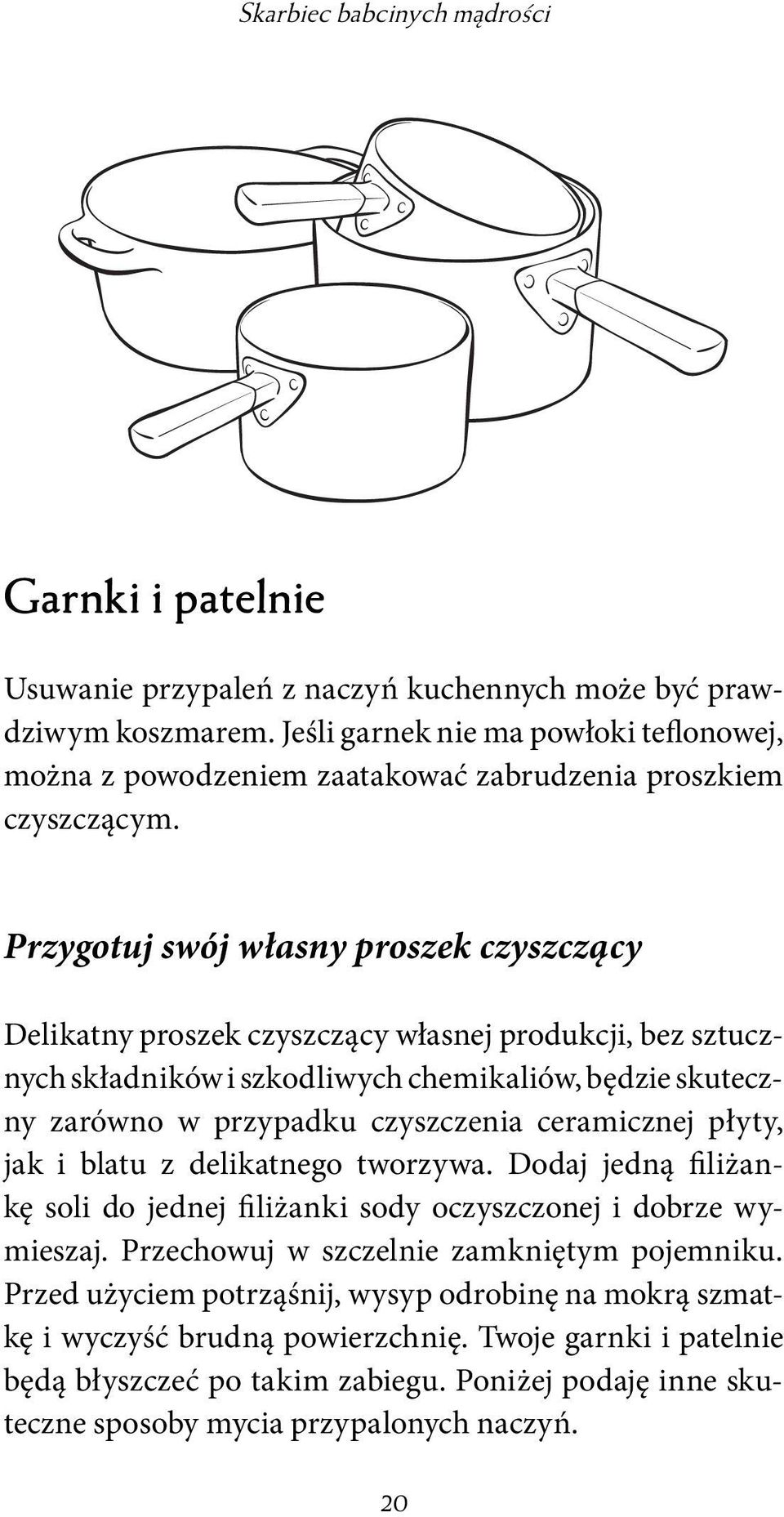 Przygotuj swój własny proszek czyszczący Delikatny proszek czyszczący własnej produkcji, bez sztucznych składników i szkodliwych chemikaliów, będzie skuteczny zarówno w przypadku czyszczenia