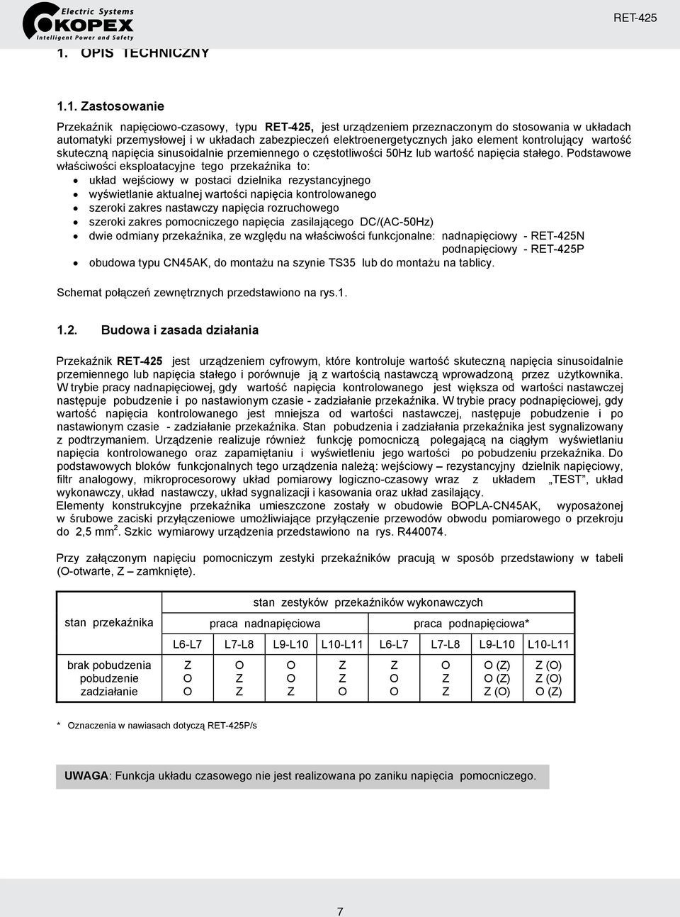 1. astosowanie Przekaźnik napięciowo-czasowy, typu, jest urządzeniem przeznaczonym do stosowania w układach automatyki przemysłowej i w układach zabezpieczeń elektroenergetycznych jako element