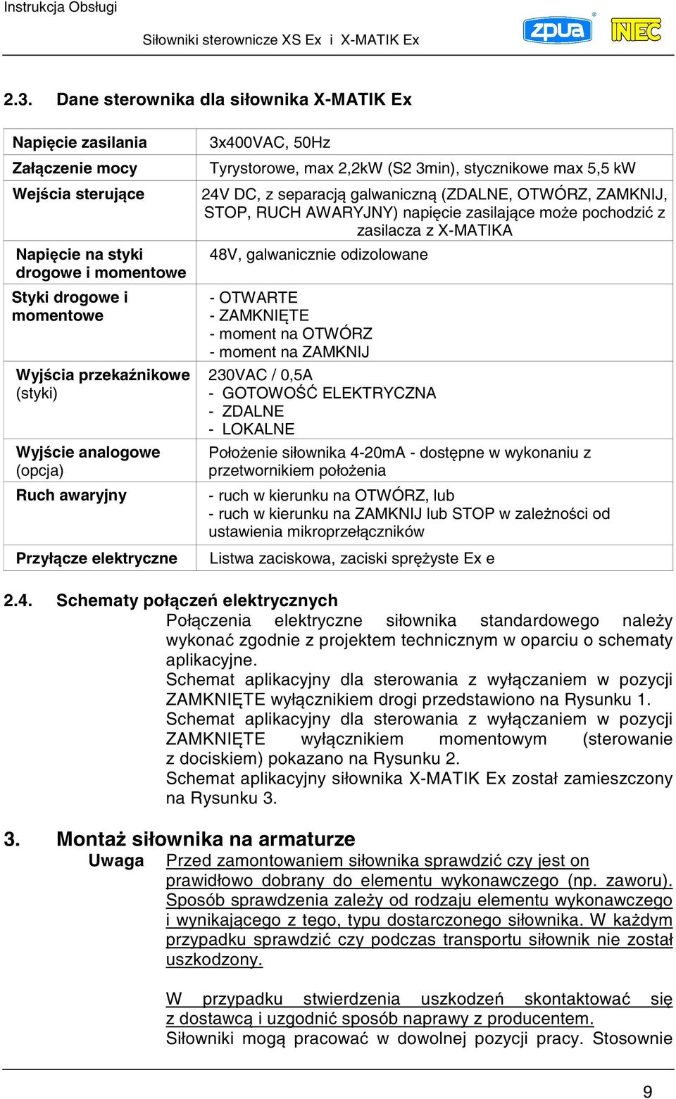 AWARYJNY) napicie zasilajce moe pochodzi z zasilacza z X-MATIKA 48V, galwanicznie odizolowane - OTWARTE - ZAMKNITE - moment na OTWÓRZ - moment na ZAMKNIJ 230VAC / 0,5A - GOTOWO ELEKTRYCZNA - ZDALNE -