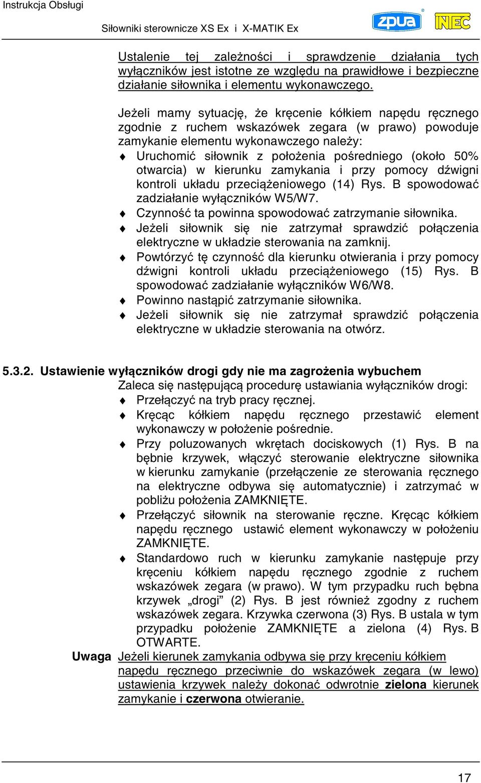 otwarcia) w kierunku zamykania i przy pomocy dwigni kontroli układu przecieniowego (14) Rys. B spowodowa zadziałanie wyłczników W5/W7. Czynno ta powinna spowodowa zatrzymanie siłownika.