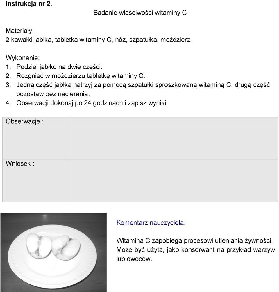 Jedną część jabłka natrzyj za pomocą szpatułki sproszkowaną witaminą C, drugą część pozostaw bez nacierania. 4.