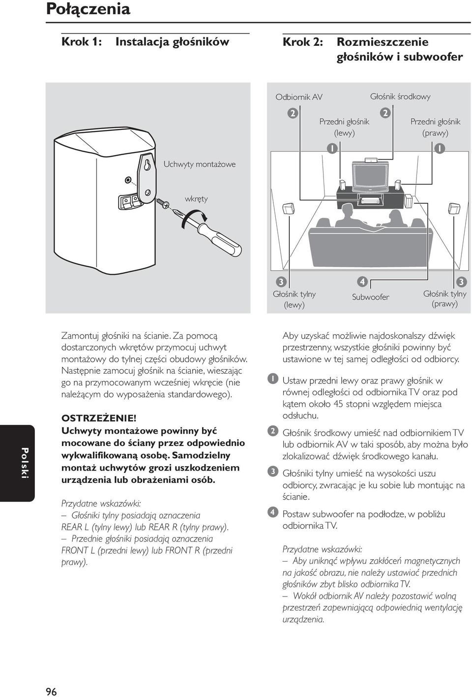 Następnie zamocuj głośnik na ścianie, wieszając go na przymocowanym wcześniej wkręcie (nie należącym do wyposażenia standardowego). OSTRZEŻENIE!