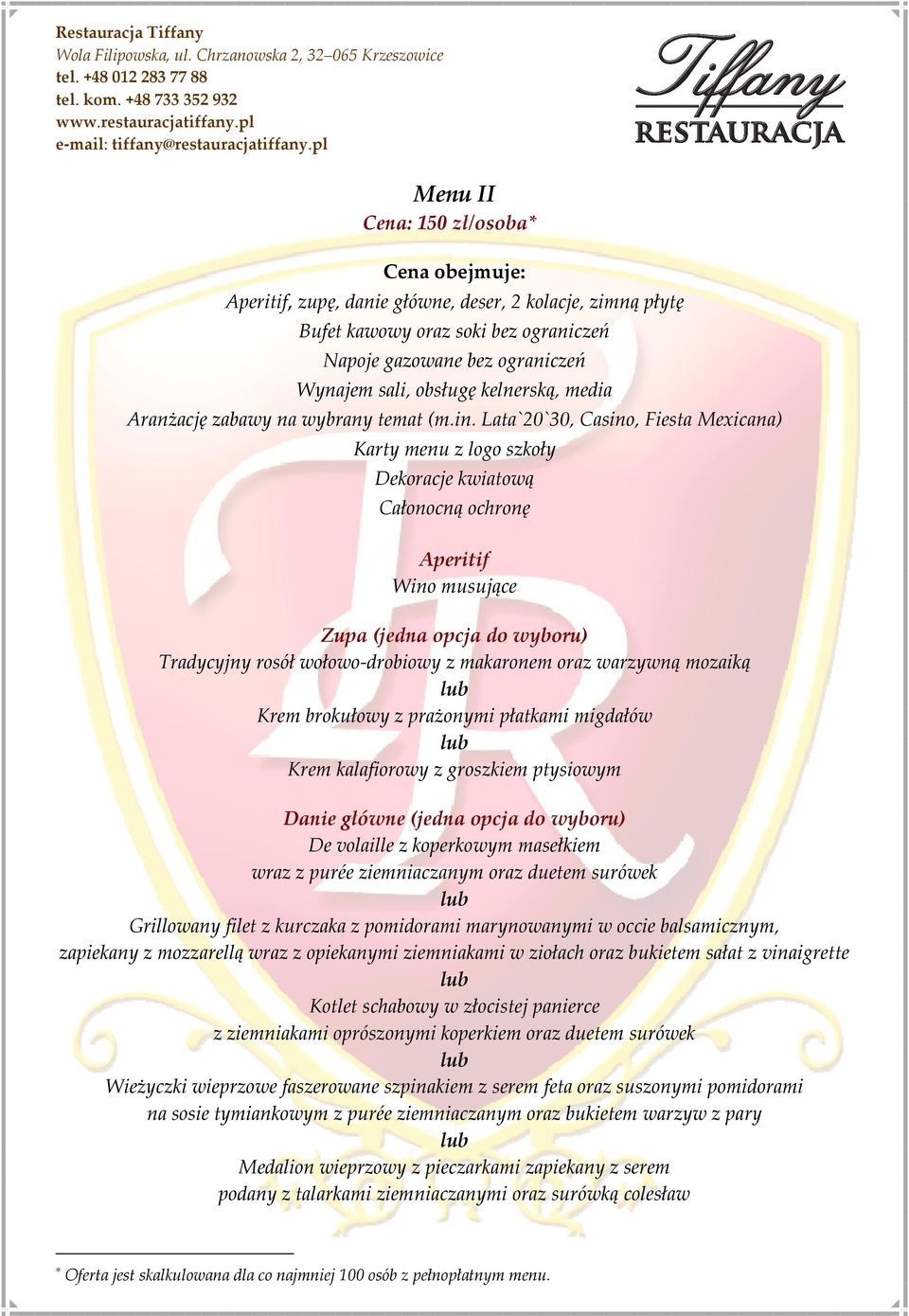 Lata`20`30, Casino, Fiesta Mexicana) Karty menu z logo szkoły Dekoracje kwiatową Całonocną ochronę Aperitif Wino musujące Zupa (jedna opcja do wyboru) Tradycyjny rosół wołowo-drobiowy z makaronem