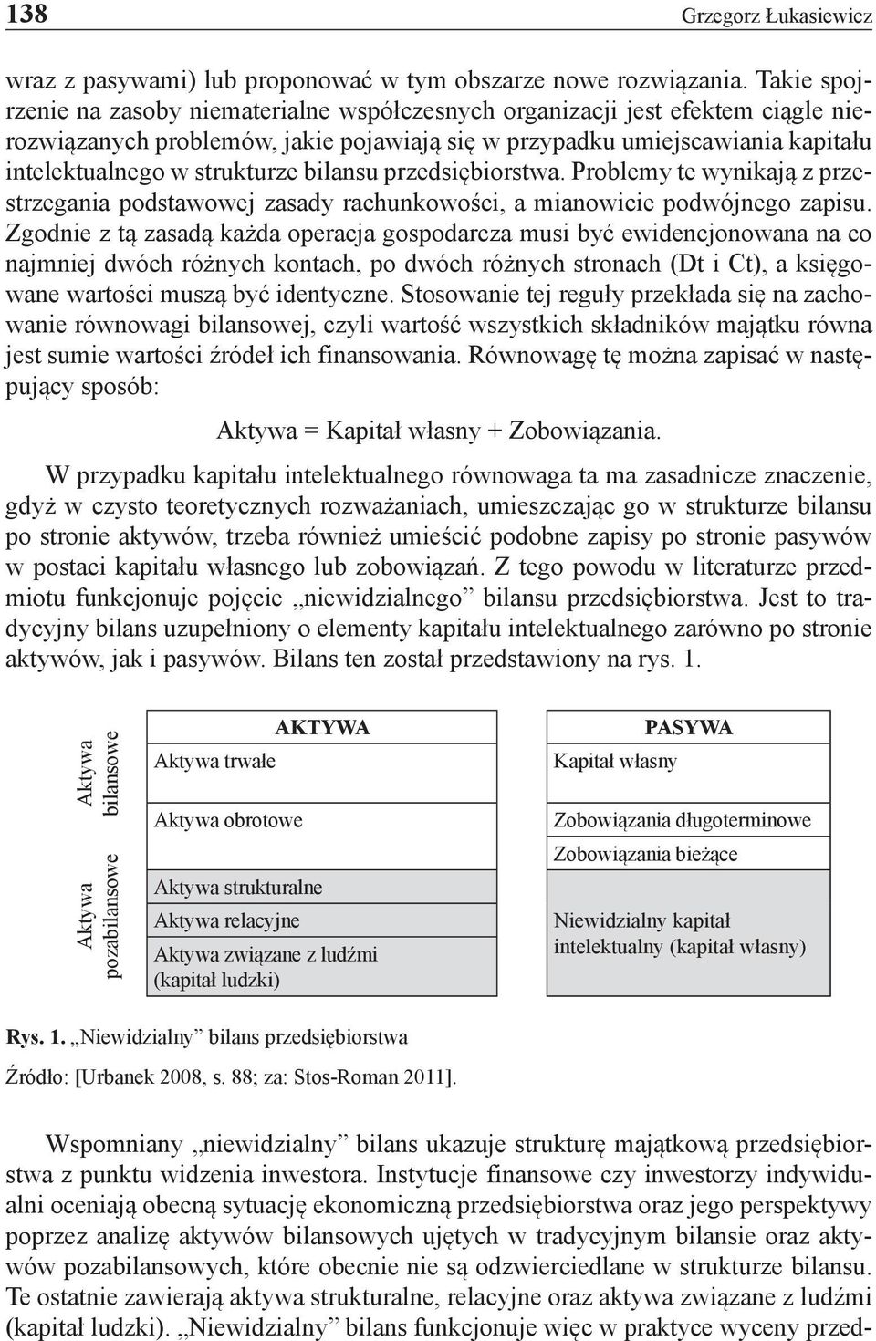 bilansu przedsiębiorstwa. Problemy te wynikają z przestrzegania podstawowej zasady rachunkowości, a mianowicie podwójnego zapisu.