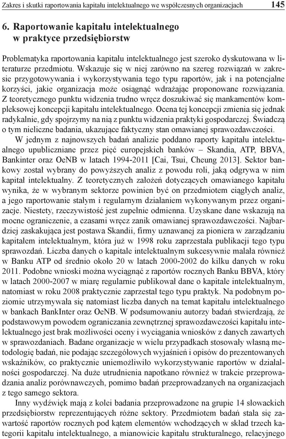 Wskazuje się w niej zarówno na szereg rozwiązań w zakresie przygotowywania i wykorzystywania tego typu raportów, jak i na potencjalne korzyści, jakie organizacja może osiągnąć wdrażając proponowane