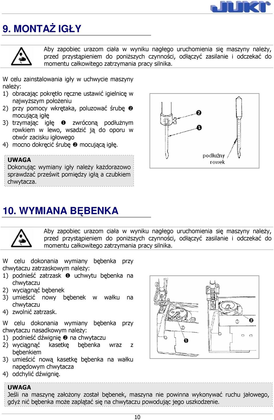 UWAGA Dokonując wymiany igły naleŝy kaŝdorazowo sprawdzać prześwit pomiędzy igłą a czubkiem chwytacza. 10.