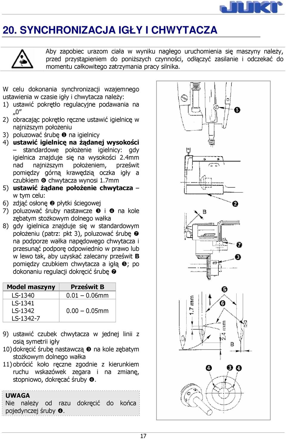 4mm nad najniŝszym połoŝeniem, prześwit pomiędzy górną krawędzią oczka igły a czubkiem ❻ chwytacza wynosi 1.