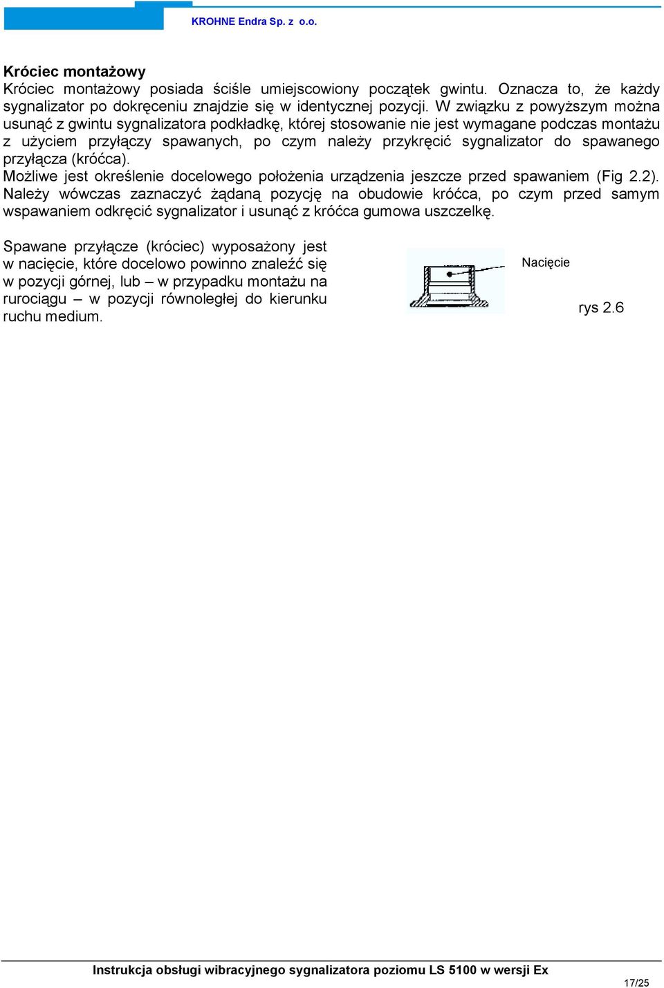 spawanego przyłącza (króćca). Możliwe jest określenie docelowego położenia urządzenia jeszcze przed spawaniem (Fig 2.2).