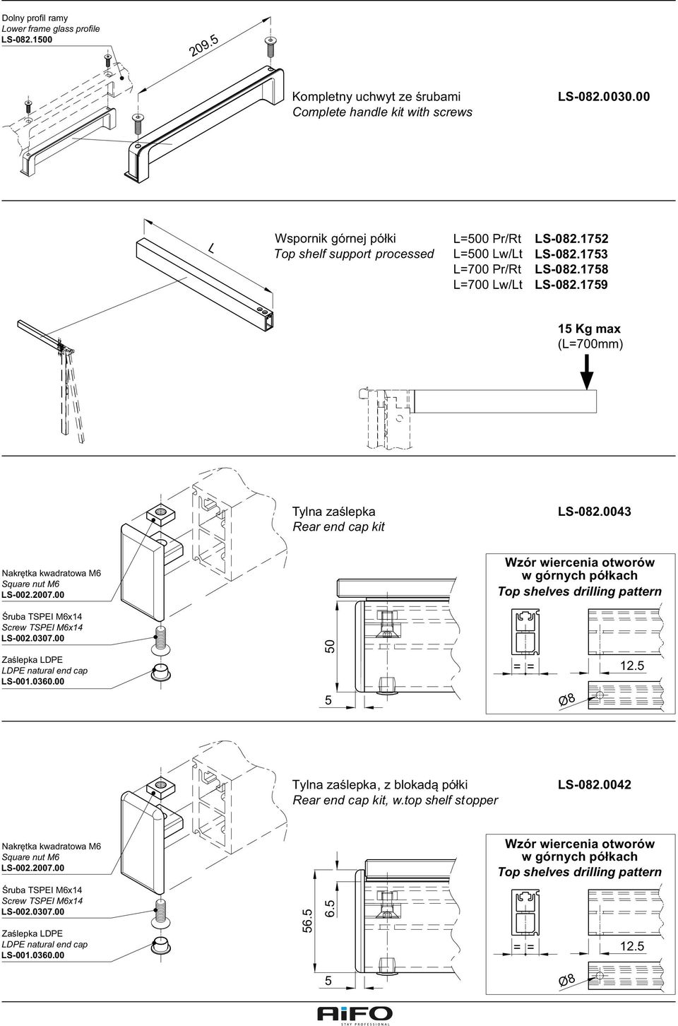 0043 Wzór wiercenia otworów w górnych półkach Top shelves drilling pattern Nakrętka kwadratowa M6 Square nut M6 LS-002.2007.00 50 Śruba TSPEI M6x14 Screw TSPEI M6x14 LS-002.07.00 Zaślepka LDPE LDPE natural end cap LS-001.